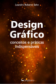 Design Gráfico – Conceitos e práticas indispensáveis - Leandro Roberto Sehn