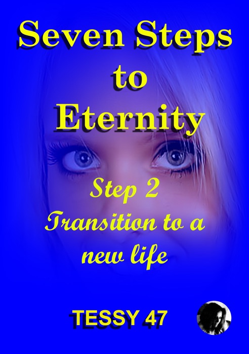 Seven Steps To Eternity: Step 2 Transition To A New Life.