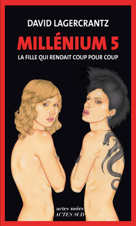 Millénium 5 - La fille qui rendait coup pour coup - David Lagercrantz