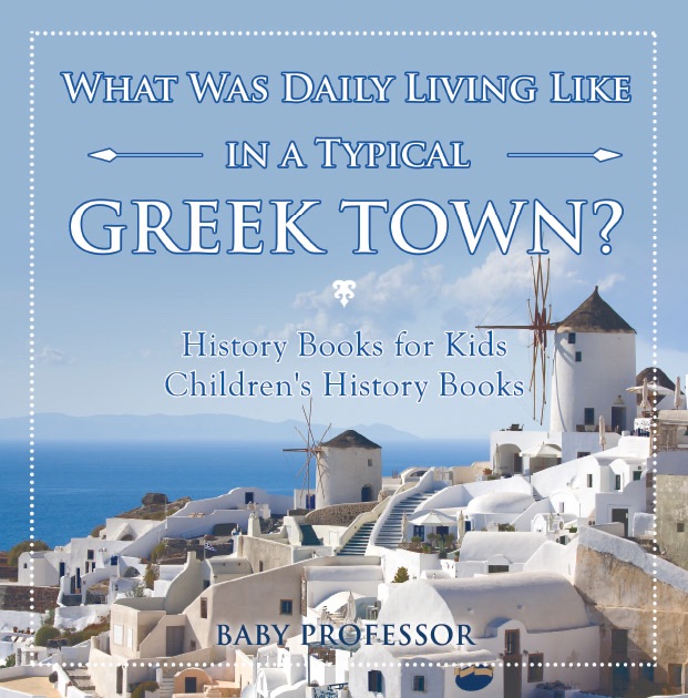 What Was Daily Living Like in a Typical Greek Town? History Books for Kids  Children's History Books