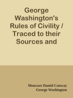 George Washington's Rules of Civility / Traced to their Sources and Restored by Moncure D. Conway
