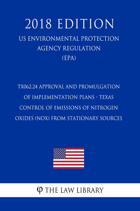 TX062.24 Approval and Promulgation of Implementation Plans - Texas - Control of Emissions of Nitrogen Oxides (NOX) From Stationary Sources (US Environmental Protection Agency Regulation) (EPA) (2018 Edition)
