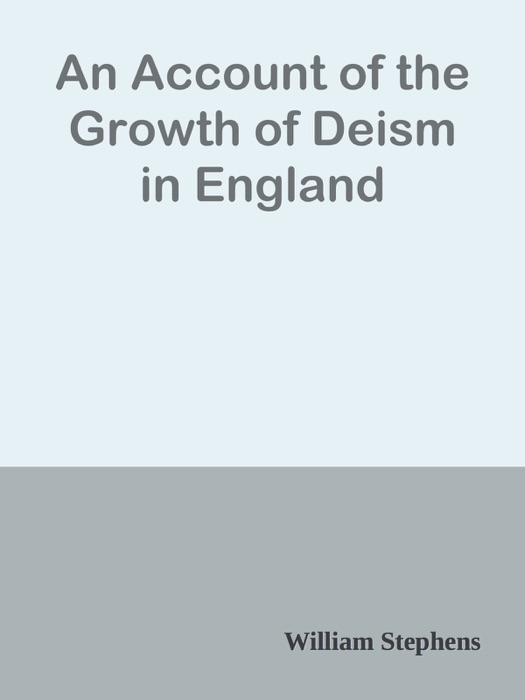 An Account of the Growth of Deism in England