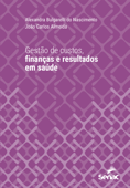 Gestão de custos, finanças e resultados em saúde - Alexandra Bulgarelli do Nascimento & João Carlos Almeida