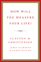 Clayton M. Christensen, James Allworth & Karen Dillon - How Will You Measure Your Life? artwork