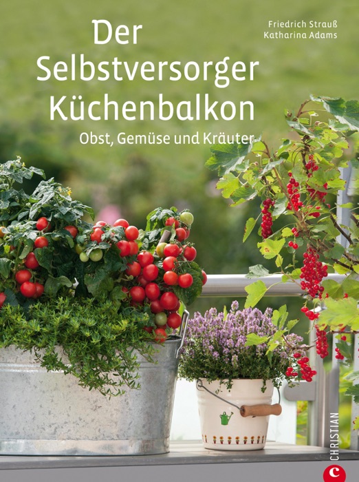 Der Selbstversorger Küchenbalkon - Pflanzen Ratgeber