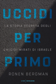 Uccidi per primo - Ronen Bergman