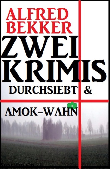 Zwei Krimis: Durchsiebt & Amok-Wahn