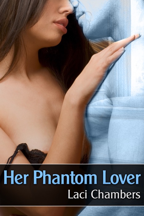 Her Phantom Lover (A Supernatural Erotic Story)