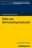 Fälle zum Wirtschaftsprivatrecht - Georg Friedrich Schade, Andreas Teufer & Daniel Graewe