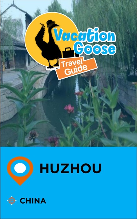 Vacation Goose Travel Guide Huzhou China