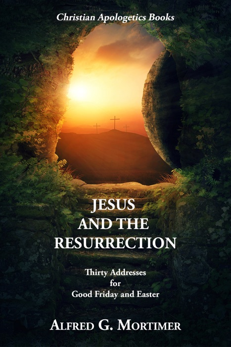 Jesus and the Resurrection by Alfred G. Mortimer