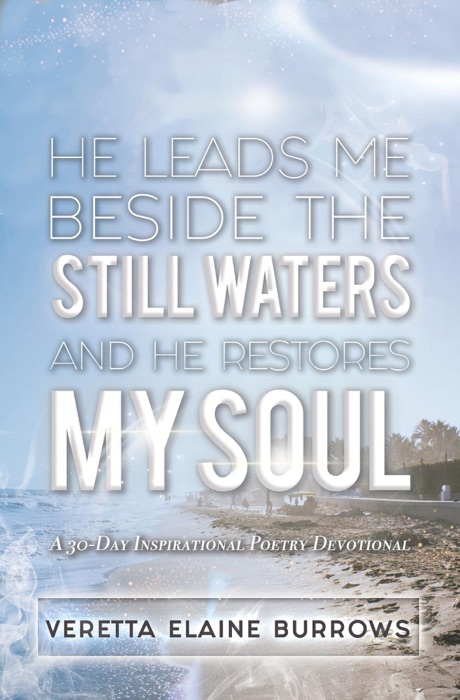 HE LEADS ME BESIDE THE STILL WATERS AND HE RESTORES MY SOUL