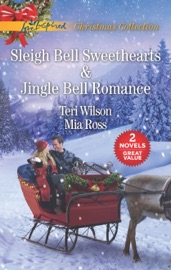 Sleigh Bell Sweethearts and Jingle Bell Romance - Teri Wilson & Mia Ross by  Teri Wilson & Mia Ross PDF Download
