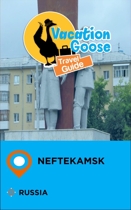 Vacation Goose Travel Guide Neftekamsk Russia