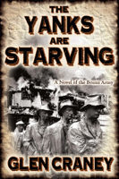 Glen Craney - The Yanks Are Starving: A Novel of the Bonus Army artwork