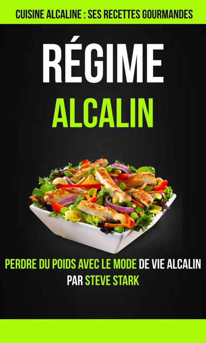 Régime alcalin : Cuisine alcaline : Ses Recettes Gourmandes: Perdre du poids avec le mode de vie alcalin par Steve Stark