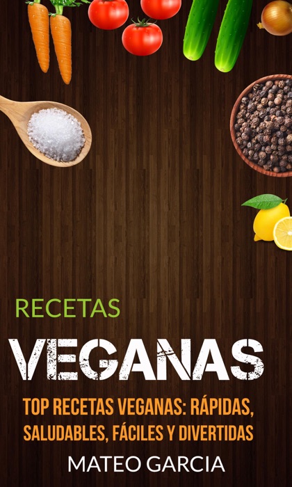 Recetas Veganas: Top Recetas Veganas: Rápidas, saludables, fáciles y divertidas