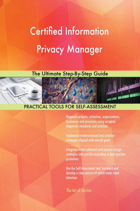 Certified Information Privacy Manager: The Ultimate Step-By-Step Guide