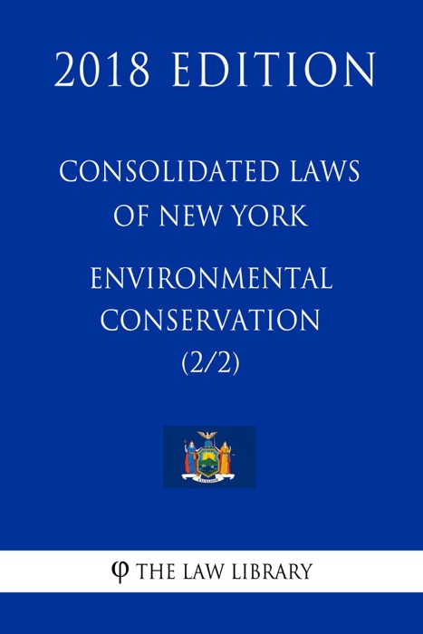 Consolidated Laws of New York - Environmental Conservation (2/2) (2018 Edition)