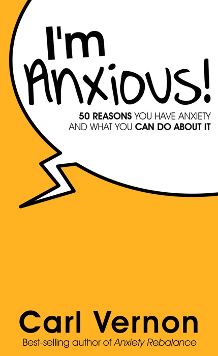 I'm Anxious!: 50 Reasons You Have Anxiety - And What You Can Do About It