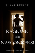 Una Ragione per Nascondersi (Un Mistero di Avery Black—Libro 3) - Blake Pierce