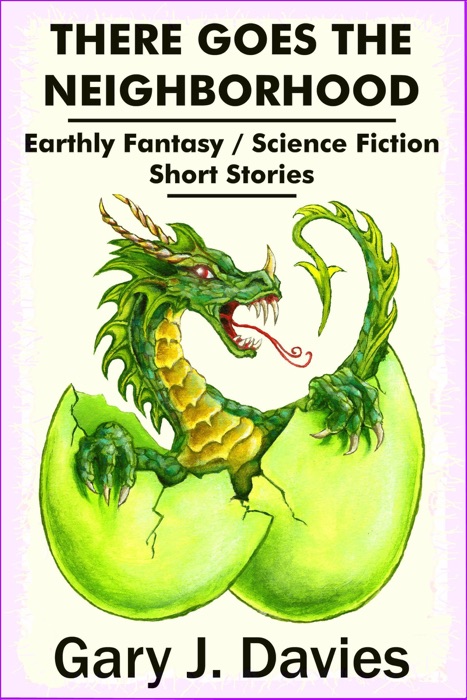 There Goes the Neighborhood; Earthly Fantasy/Science Fiction Short Stories