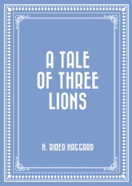 A Tale of Three Lions - H. Rider Haggard by  H. Rider Haggard PDF Download