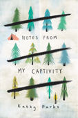 Notes from My Captivity - Kathy Parks
