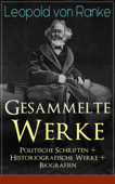 Gesammelte Werke: Politische Schriften + Historiografische Werke + Biografien - Leopold von Ranke