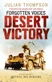 Forgotten Voices Desert Victory - Imperial War Museum & Julian Thompson