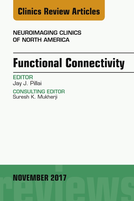 Functional Connectivity, An Issue of Neuroimaging Clinics of North America, E-Book