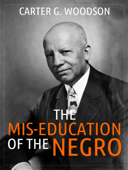 The Mis-Education of the Negro - Carter Godwin Woodson