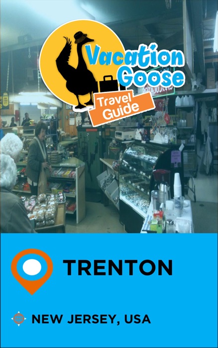 Vacation Goose Travel Guide Trenton New Jersey, USA