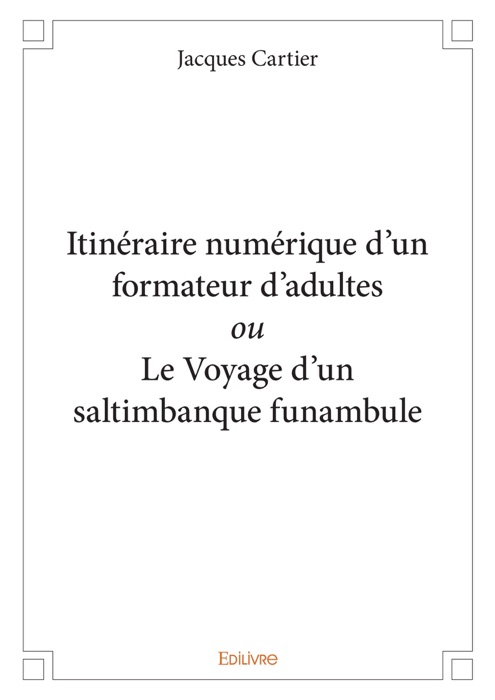 Itinéraire numérique d’un formateur d’adultes ou Le Voyage d'un saltimbanque funambule