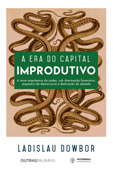A era do capital improdutivo - Ladislau Dowbor