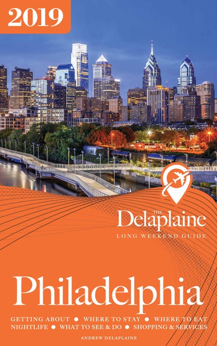 Philadelphia - The Delaplaine 2019 Long Weekend Guide