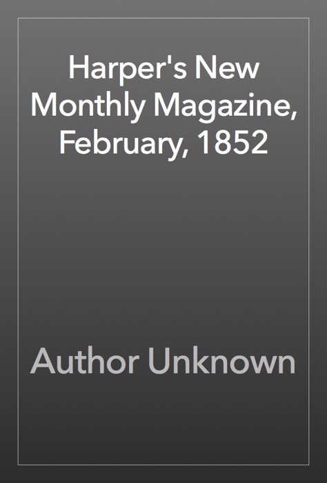 Harper's New Monthly Magazine, February, 1852