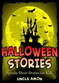 Halloween Stories: Spooky Short Stories for Kids - Uncle Amon