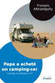 Papa a acheté un camping-car - François Althabégoïty