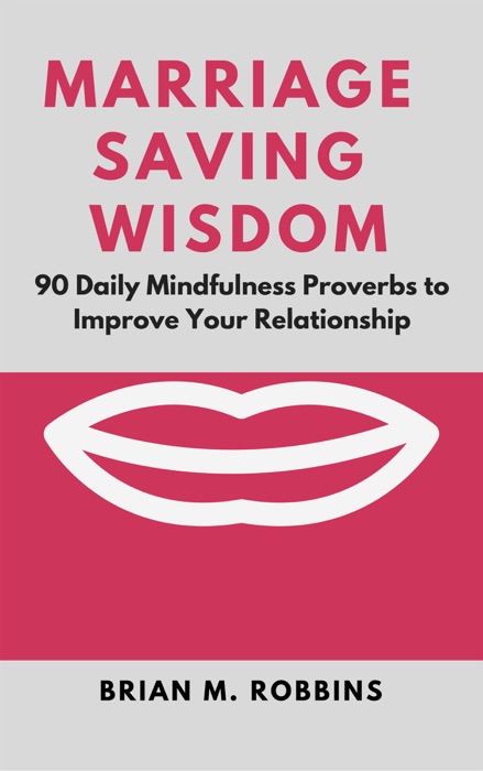 Marriage Saving Wisdom: 90 Daily Mindfulness Proverbs to Improve Your Relationship