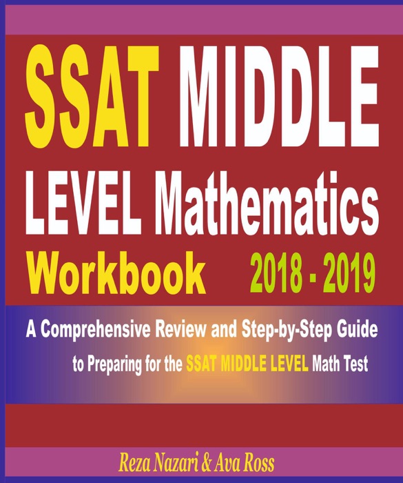 SSAT Middle Level Mathematics Workbook 2018 - 2019: A Comprehensive Review and Step-By-Step Guide to Preparing for the SSAT Middle Level Math