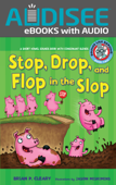 Stop, Drop, and Flop in the Slop (Enhanced Edition) - Brian P. Cleary