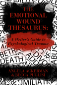 The Emotional Wound Thesaurus: A Writer's Guide to Psychological Trauma - Becca Puglisi & Angela Ackerman
