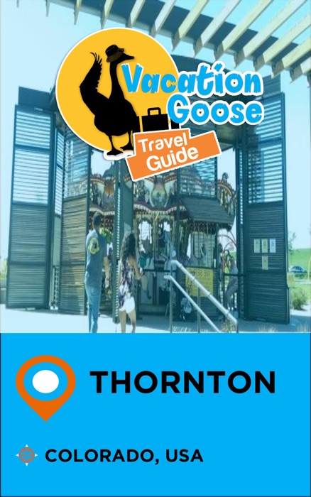 Vacation Goose Travel Guide Thornton Colorado, USA