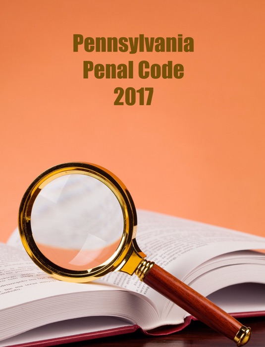 Pennsylvania. Penal Code. 2017