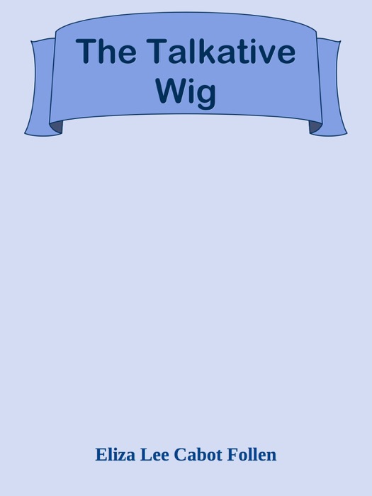 The Talkative Wig