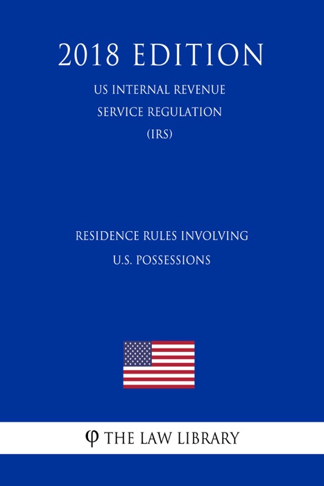 Residence Rules Involving U.S. Possessions (US Internal Revenue Service Regulation) (IRS) (2018 Edition)