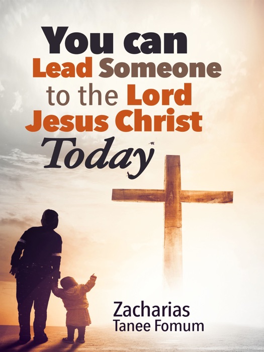 You Can Lead Someone To The Lord Jesus Christ Today