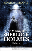 Graham Moore - Der Mann, der Sherlock Holmes tötete artwork